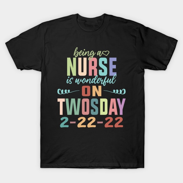 Being A Nurse Is Wonderful On Twosday 2-22-22 February 2nd 2022 T-Shirt by shopcherroukia
